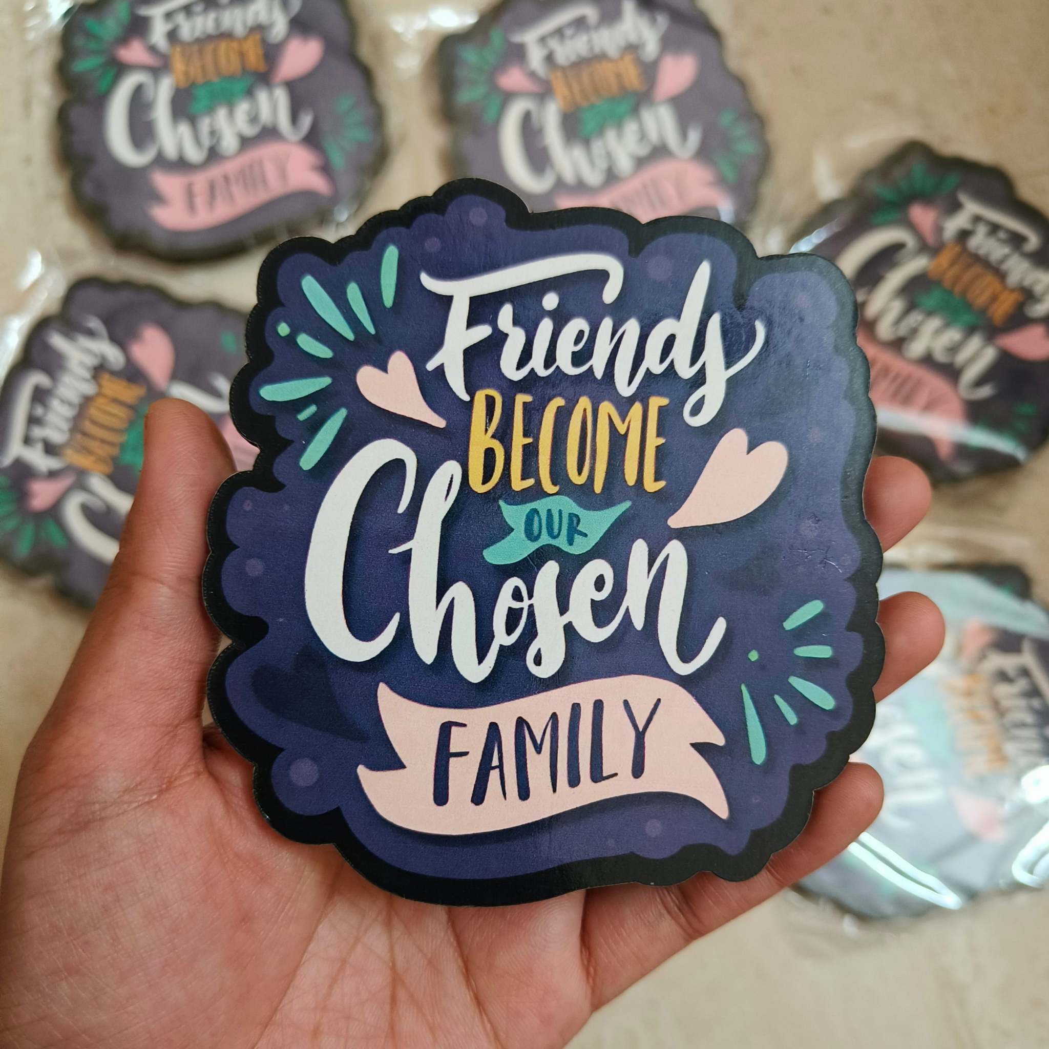 Friends Become Our Chosen Family – MDF Fridge Magnet
